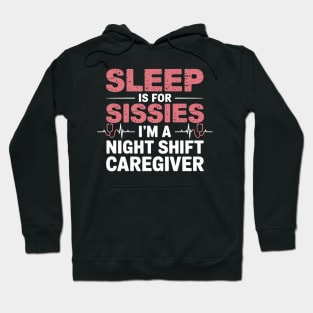 Funny Sleep Is for Sissies I'm a Night Caregiver Hoodie